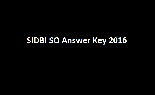 SIDBI SO Answer Key 2016 