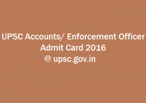 UPSC Accounts/ Enforcement Officer Admit Card 2016 @ upsc.gov.in