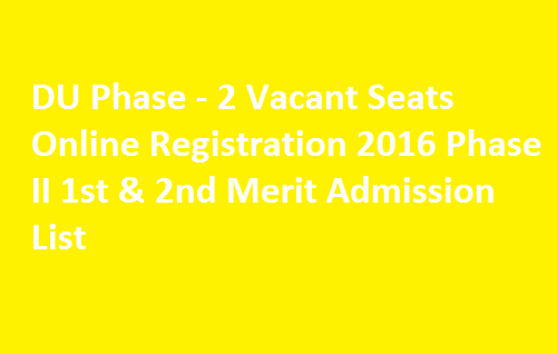 DU Phase 2 Vacant Seats Online Registration 2016 Phase II 1st & 2nd Merit Admission List