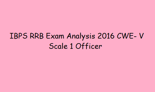 IBPS RRB Exam Analysis 2017 CWE VI Officer Scale 1 Review Slot I-II-III 