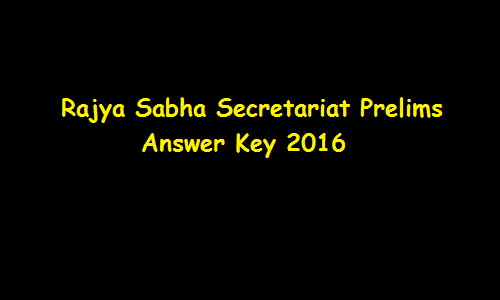 Rajya Sabha Secretariat Result 2016 Cut off Merit List @ rajyasabha.nic.in