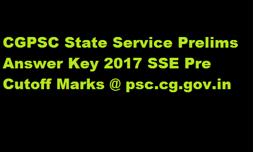 CGPSC State Service Prelims Answer Key 2017 SSE Pre Cutoff Marks @ psc.cg.gov.in