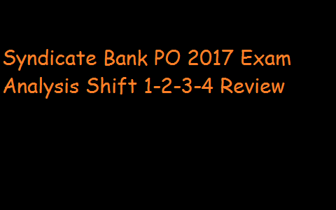 Syndicate Bank PO 2017 Exam Analysis Shift 1-2-3-4 Review