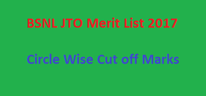 BSNL JTO Merit List 2017 Circle Wise Cut off Marks