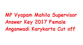 MP Vyapam Mahila Supervisor Cutoff Marks 2017 Anganwadi Karykarta Results