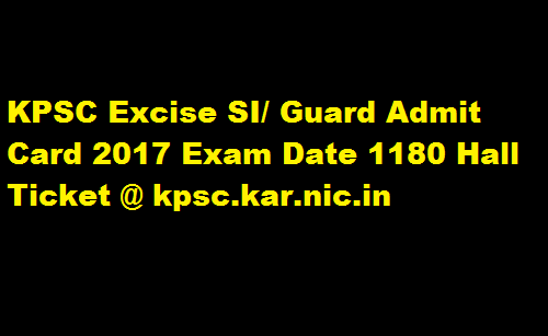 KPSC Excise SI/ Guard Admit Card 2017 Exam Date 1180 Hall Ticket @ kpsc.kar.nic.in