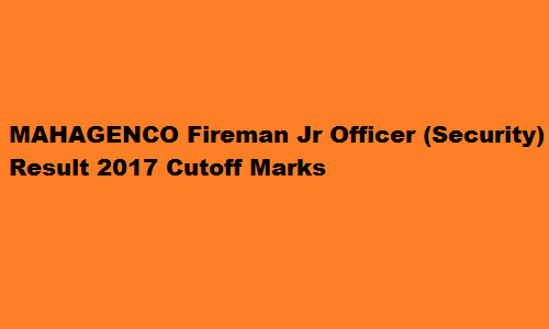 MAHAGENCO Fireman Jr Officer (Security) Result 2017 Cutoff Marks
