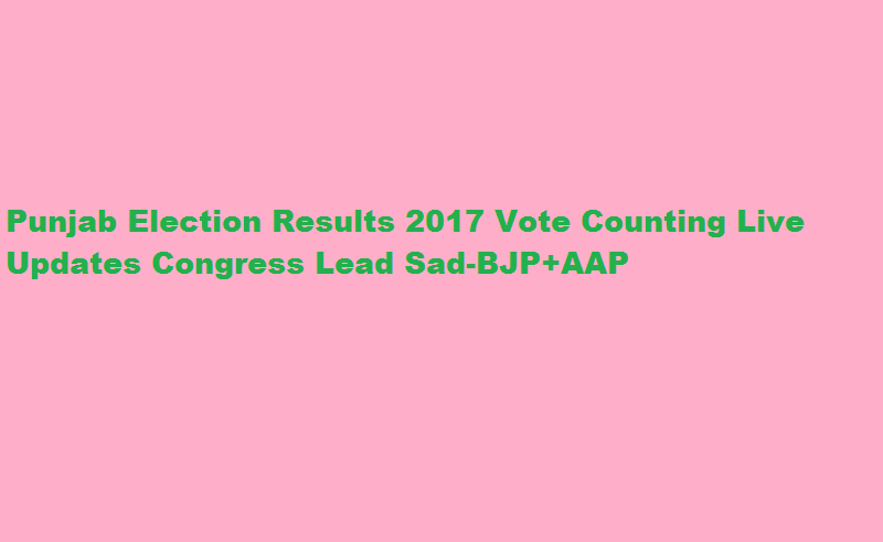 Punjab Election Results 2017 Vote Counting Live Updates Congress Lead Sad-BJP+AAP