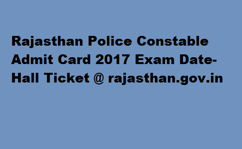 Rajasthan Police Constable Admit Card 2017 Exam Date-Hall Ticket @ rajasthan.gov.in