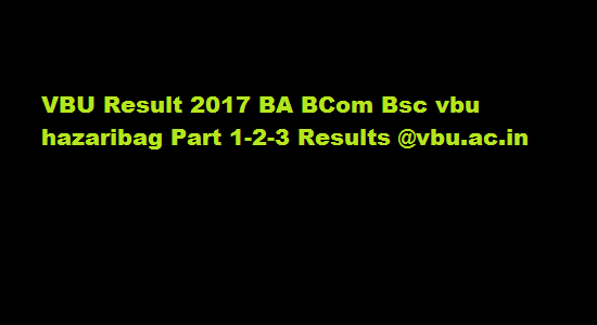 VBU Result 2017 BA BCom Bsc vbu hazaribag Part 1-2-3 Results @vbu.ac.in