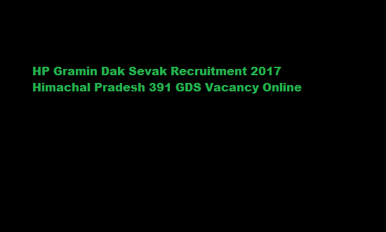 HP Gramin Dak Sevak Recruitment 2017 Himachal Pradesh 391 GDS Vacancy Online