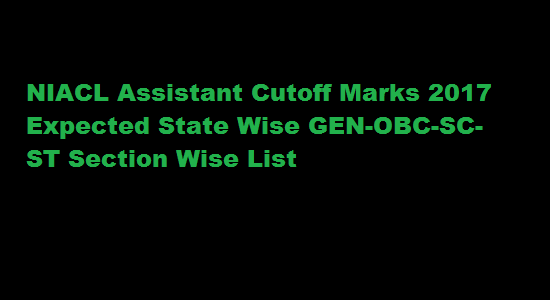 NIACL Assistant Cutoff Marks 2017 Expected State Wise GEN-OBC-SC-ST Section Wise List