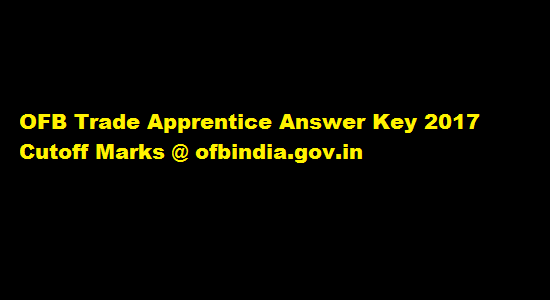 OFB Trade Apprentice Answer Key 2017 Cutoff Marks @ ofbindia.gov.in