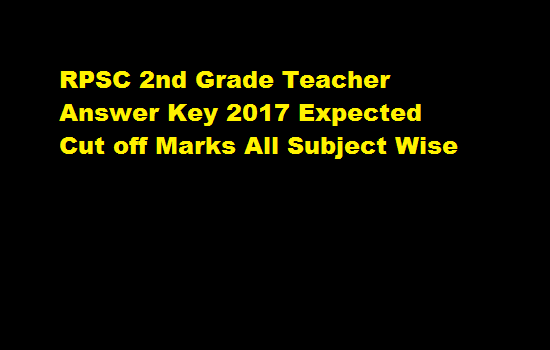 RPSC 2nd Grade Teacher Answer Key 2017 Expected Cut off Marks All Subject Wise