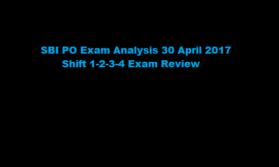 SBI PO Exam Analysis 2017 7 May Shift 1-2-3-4 Exam Review