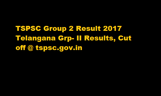 TSPSC Group 2 Result 2017 Telangana Grp- II Results, Cut off @ tspsc.gov.in