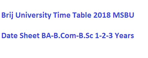 Brij University Time Table 2018 MSBU Date Sheet BA-B.Com-B.Sc 1-2-3 Years