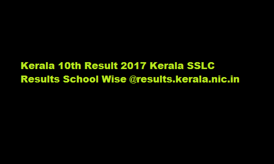 Kerala 10th Result 2017 Kerala SSLC Results School Wise @results.kerala.nic.in