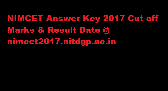 NIMCET Answer Key 2017 Cut off Marks & Result Date @ nimcet2017.nitdgp.ac.in
