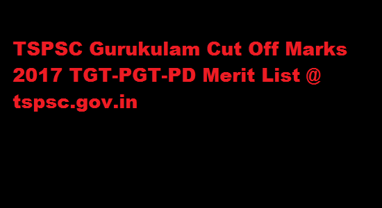 TSPSC Gurukulam Cut Off Marks 2017 TGT-PGT-PD Merit List @ tspsc.gov.in | TSPSC Gurukulam Result 2017