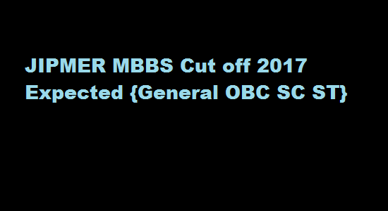 JIPMER MBBS Cut off 2017 Expected {General OBC SC ST}