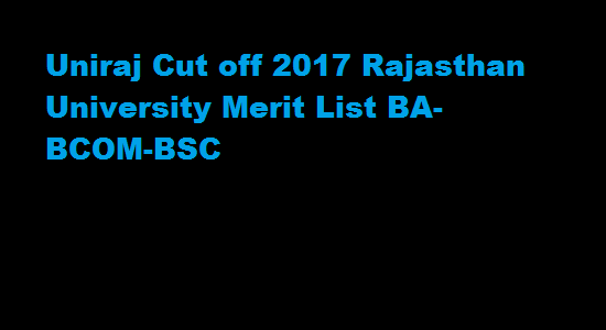 Uniraj Cut off 2017 Rajasthan University Merit List BA-BCOM-BSC