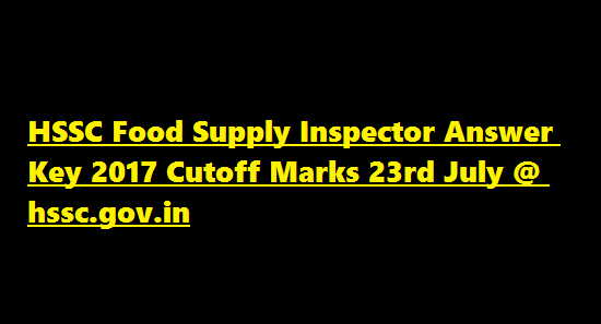 HSSC Food Supply Inspector Answer Key 2017 Cutoff Marks 23rd July @ hssc.gov.in