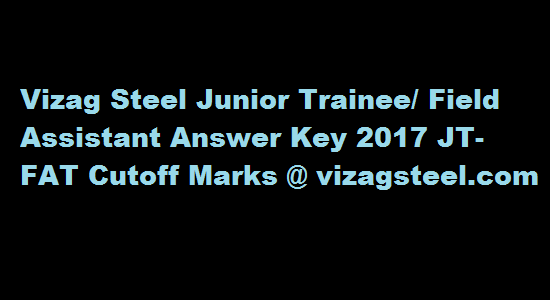 Vizag Steel Junior Trainee/ Field Assistant Answer Key 2017 JT-FAT Cutoff Marks @ vizagsteel.com
