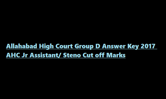 Allahabad High Court Group D Answer Key 2017 AHC Jr Assistant/ Steno Cut off Marks