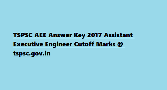 TSPSC AEE Answer Key 2017 Assistant Executive Engineer Cutoff Marks @ tspsc.gov.in