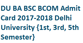 DU BA BSC BCOM Admit Card 2017-2018 