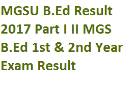MGSU B.Ed Result 2017 Part I II MGS Univ. Bed 1st & 2nd Year Results