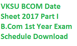 VKSU BCOM Date Sheet 2017 Part I B.Com 1st Year Exam Schedule