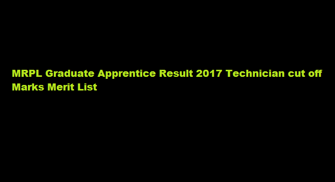 MRPL Graduate Apprentice Result 2017 Technician cut off Marks Merit List