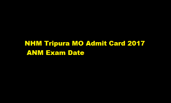 NHM Tripura MO Admit Card 2017 ANM Exam Date