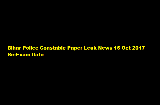 Bihar Police Constable Paper Leak News 15 Oct 2017 Re-Exam Date