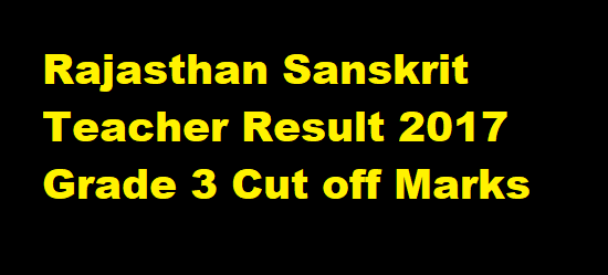 Rajasthan Sanskrit Teacher Result 2017 Grade 3 Cut off Marks