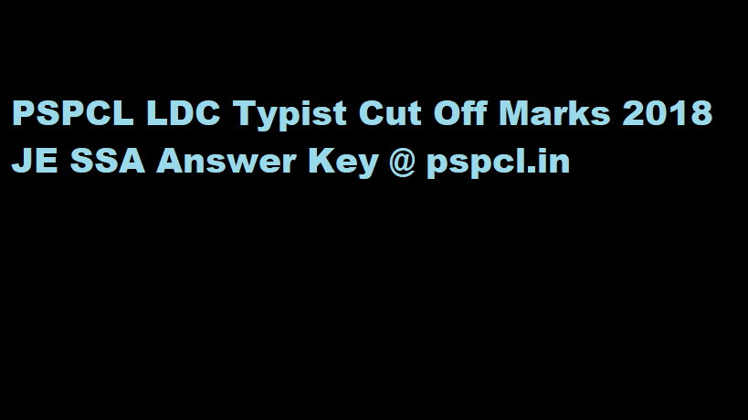 PSPCL LDC Typist Cut Off Marks 2018 JE SSA Answer Key @ pspcl.in