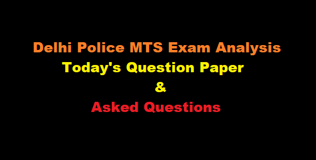 Delhi Police MTS Exam Analysis 2018 - 2019 Asked Questions, Question Paper and Cut off Marks, Good attempt